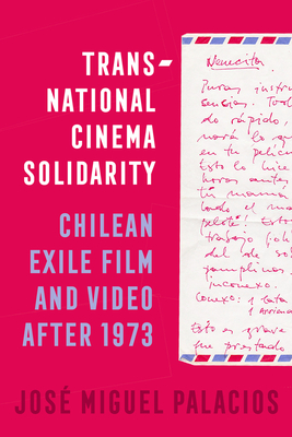 Transnational Cinema Solidarity: Chilean Exile Film and Video After 1973 Volume 7 - José Miguel Palacios