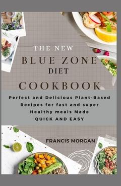 Coperta cărții 'The New Blue Zone Diet Cookbook: Perfect and Delicious Plant-Based Recipes for fast and super Healthy meals Made QUICK'