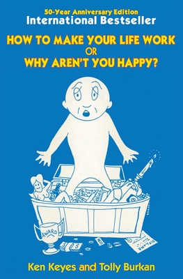 Coperta cărții 'How to Make Your Life Work or Why Aren't You Happy? (50 Year Anniversary Edition) - Ken Keyes'