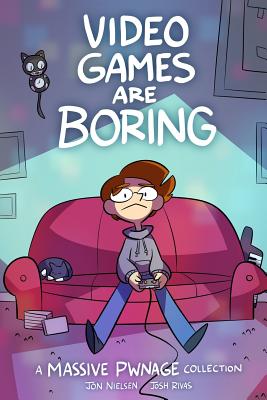 Video Games are Boring: A Massive Pwnage Collection - Josh Rivas