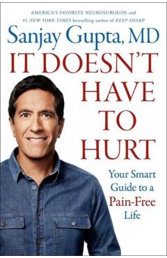 It Doesn't Have to Hurt: Your Smart Guide to a Pain-Free Life - Sanjay Gupta