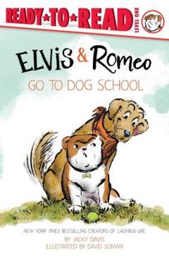 Elvis & Romeo Go to Dog School: Ready-To-Read Level 1 - David Soman