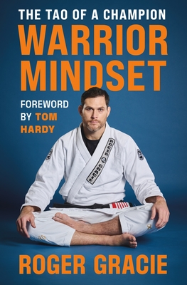 Warrior Mindset: The Tao of a Champion - Roger Gracie