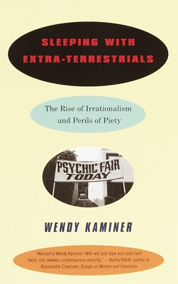 Sleeping With Extra-Terrestrials: The Rise of Irrationalism and Perils of Piety - Wendy Kaminer