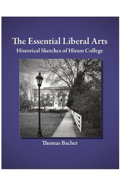 Coperta cărții 'The Essential Liberal Arts: Historical Sketches of Hiram College - David Anderson'