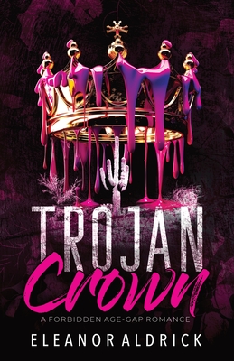 Trojan Crown: A Forbidden Age-Gap Romance - Eleanor Aldrick