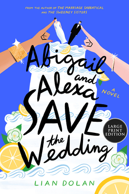 Abigail and Alexa Save the Wedding - Lian Dolan