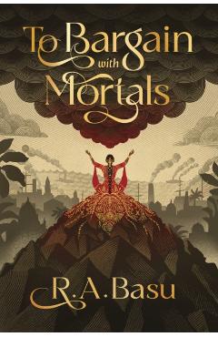 To Bargain with Mortals - R. A. Basu