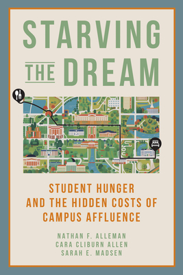 Starving the Dream: Student Hunger and the Hidden Costs of Campus Affluence - Nathan F. Alleman