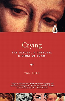 Crying: The Natural and Cultural History of Tears - Tom Lutz