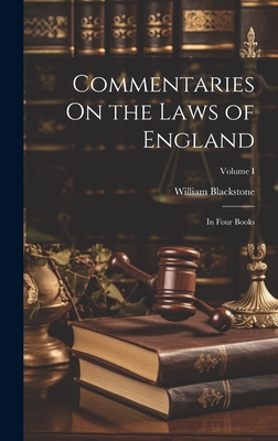 Commentaries On the Laws of England: In Four Books; Volume I - William Blackstone