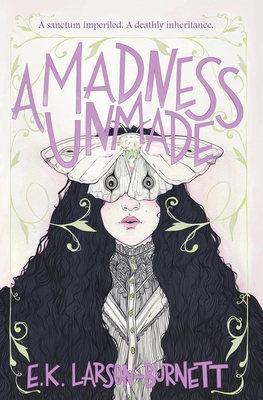 A Madness Unmade - E. K. Larson-burnett