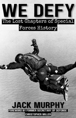 We Defy: The Lost Chapters of Special Forces History - Jack Murphy