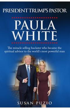 Coperta cărții 'President Trump's Pastor Paula White: The Miracle Selling Huckster Who Became the Spiritual Advisor to the World's Most'