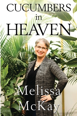 Cucumbers in Heaven - Melissa Mckay