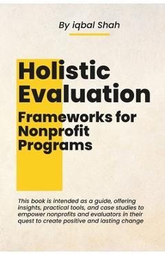 Coperta cărții 'Holistic Evaluation Frameworks for Nonprofit Programs - Iqbal Shah'