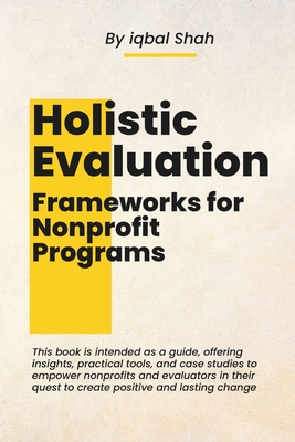 Coperta cărții 'Holistic Evaluation Frameworks for Nonprofit Programs - Iqbal Shah'