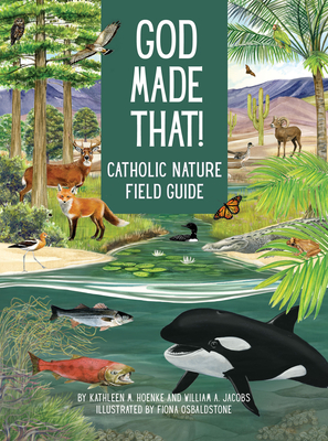 God Made That: That Catholic Nature Field Guide - Kathleen Hoenke