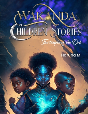 Wakanda Children Stories: The Temple of the Orb: Wakanda Children Stories - Haruna M