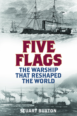 Five Flags: The Warship That Reshaped the World - Stuart Buxton