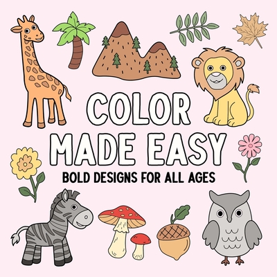 Color Made Easy: Bold Designs for All Ages - 