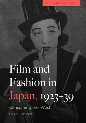 Film and Fashion in Japan, 1923-39: Consuming the 'West' - Lois Barnett