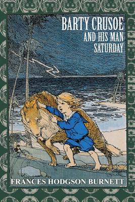Barty Crusoe and His Man Saturday - Frances Hodgson Burnett