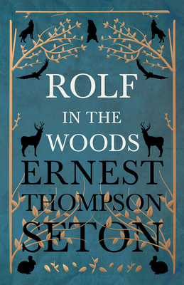 Rolf in the Woods - Ernest Thompson Seton