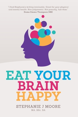 Eat Your Brain Happy - Stephanie J. Moore