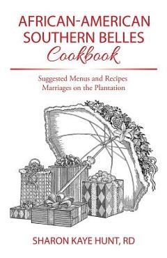 Coperta cărții 'African-American Southern Belles Cookbook: Suggested Menus and Recipes Marriages on the Plantation - Rd Sharon Kaye Hunt'
