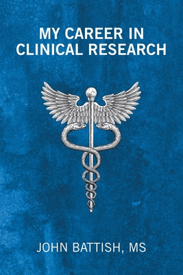 My Career in Clinical Research - John Battish