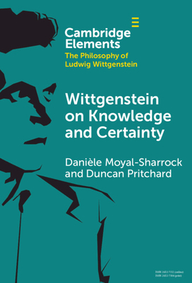 Wittgenstein on Knowledge and Certainty - Danile Moyal-sharrock