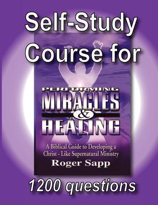 Coperta cărții 'Self-Study Course for Performing Miracles and Healing: Companion Study Course for the Book Performing Miracles and'