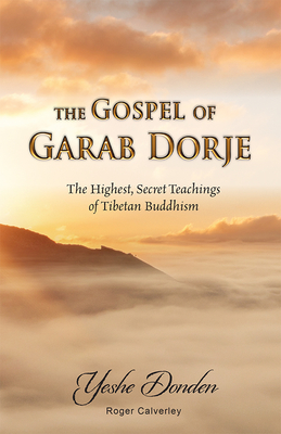 The Gospel of Garab Dorje: The Highest, Secret Teachings of Tebetan Buddhism - Roger Calverley