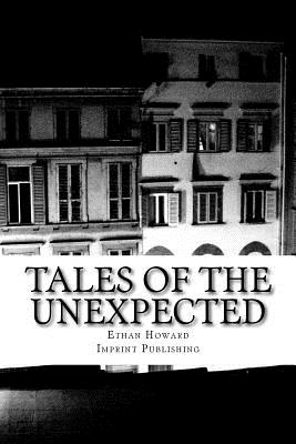 Tales of the Unexpected: 14 Tales of the Strange, the Eerie and the Macabre - Ethan Howard