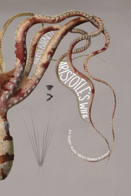 Aristotle's Wife: 6 Short Plays about Women in Science - Claudia Barnett