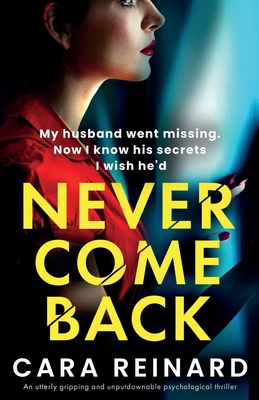 Never Come Back: An utterly gripping and unputdownable psychological thriller - Cara Reinard