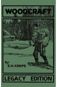 Coperta cărții 'Woodcraft - Legacy Edition: The Classic, Succinct Guide To Camp Life In The Wood And Wilds - Elmer H. Kreps'