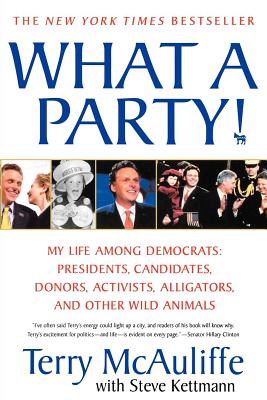 What a Party!: My Life Among Democrats: Presidents, Candidates, Donors, Activists, Alligators, and Other Wild Animals - Terry Mcauliffe