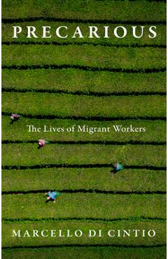 Poza produsului Precarious: The Lives of Migrant Workers - Marcello Di Cintio