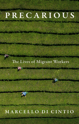 Precarious: The Lives of Migrant Workers - Marcello Di Cintio