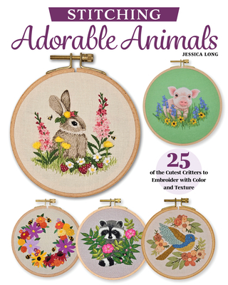 Embroidering Animals with Color and Texture: 25 Cute Critters with Pop-Up Details and Stumpwork - Jessica Long