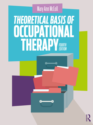 Theoretical Basis of Occupational Therapy - Mary Ann Mccoll