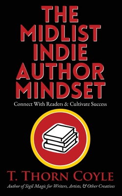 The Midlist Indie Author Mindset - T. Thorn Coyle