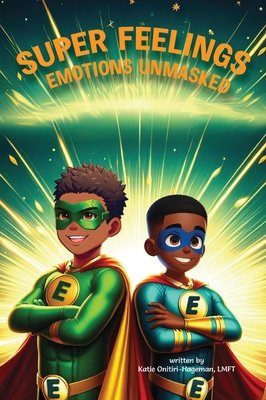 Super Feelings: Emotions Unmasked - Katie Onitiri-hageman