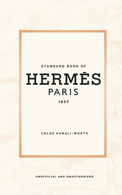 Standard Book of Hermès (english version): Immersed in the emblematic world of a fashion house - Chloé Kamali-worth