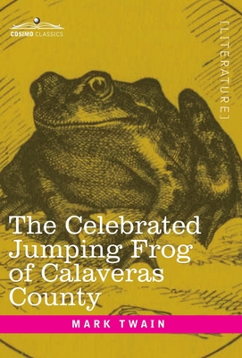 The Celebrated Jumping Frog of Calaveras County: And Other Sketches - Mark Twain
