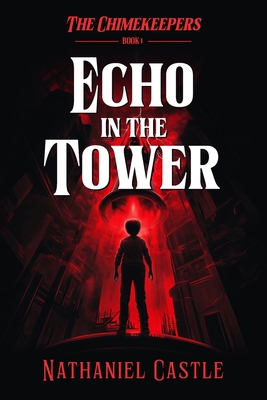 The Chimekeepers: Echo In The Tower - Nathaniel Castle