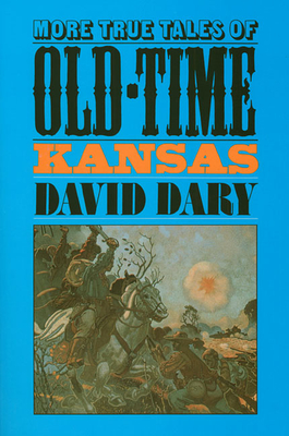 More True Tales of Old-Time Kansas - David Dary
