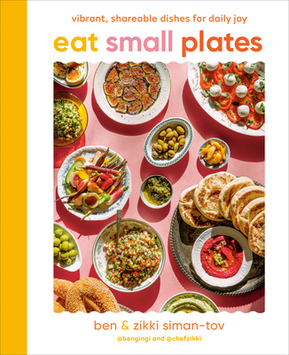 Eat Small Plates: Vibrant, Shareable Dishes for Daily Joy - Ben Siman-tov